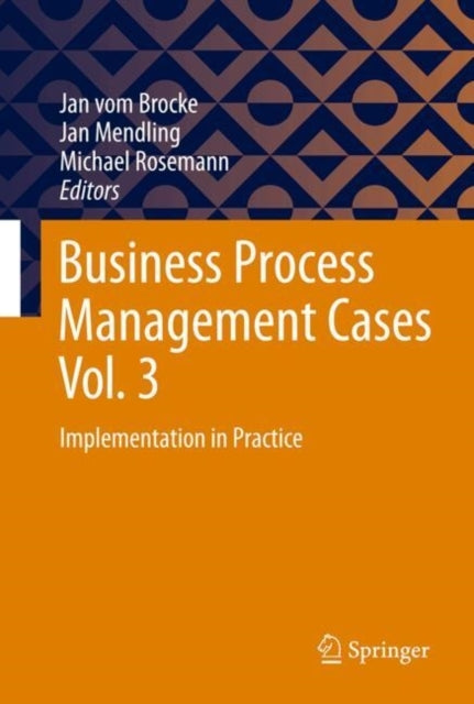 Business Process Management Cases Vol. 3Implementation In Pr