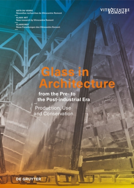 Glass in Architecture From the Pre- to the Post-industrial E