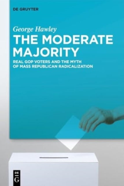 The Moderate Majorityreal Gop Voters and The Myth of Mass Re