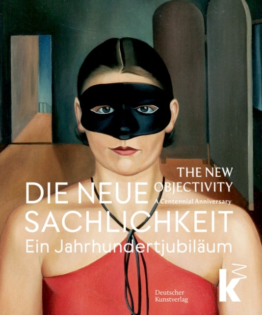 Die Neue Sachlichkeit / The New Objectivityein Jahrhundertju