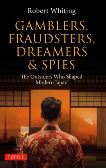 Gamblers Fraudsters Dreamers & Spiesthe Outsiders Who Shap
