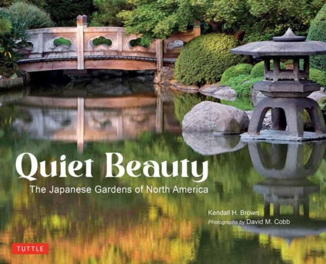 Quiet Beautythe Japanese Gardens of North America