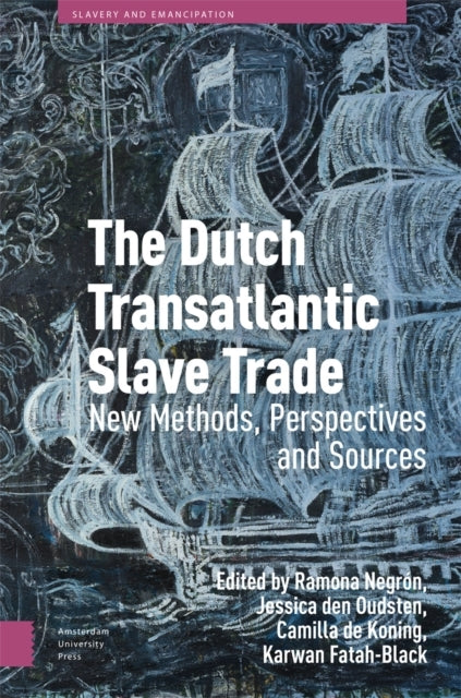 The Dutch Transatlantic Slave Tradenew Methods Perspectives