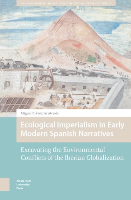 Ecological Imperialism In Early Modern Spanish Narrativesexc