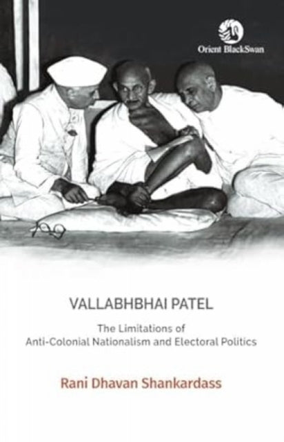 Vallabhbhai Patelthe Limitations Of Anti-Colonial Nationalis