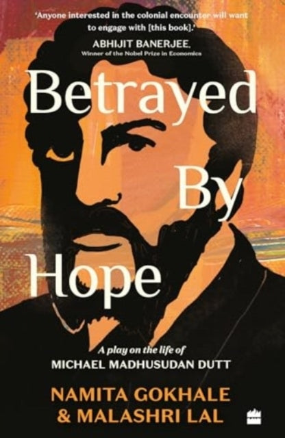 Betrayed By Hopea Play On The Life Of Michael Madhusudan Dut