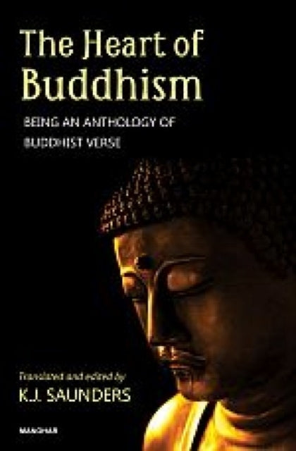 The Heart of Buddhismbeing An Anthology of Buddhist Verse