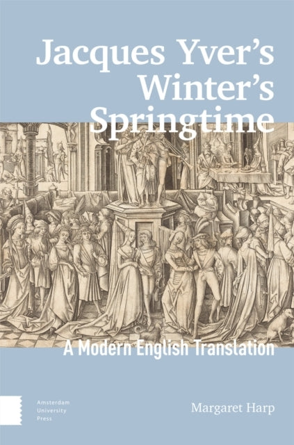 Jacques Yver's Winter's Springtimea Modern English Translati
