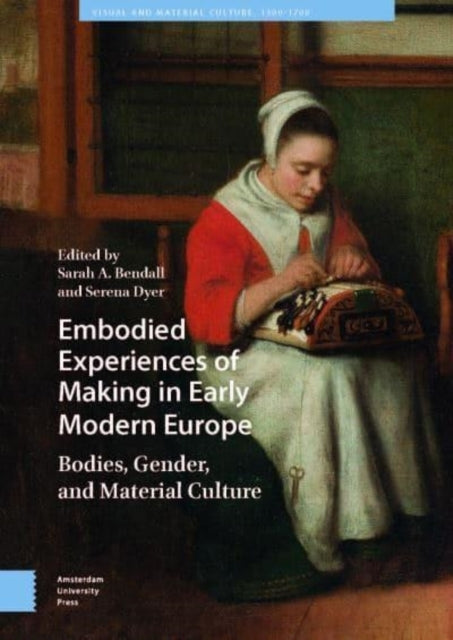 Embodied Experiences of Making In Early Modern Europebodies