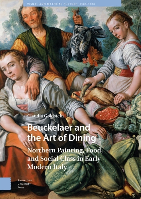 Beuckelaer and The Art of Diningnorthern Painting Food and