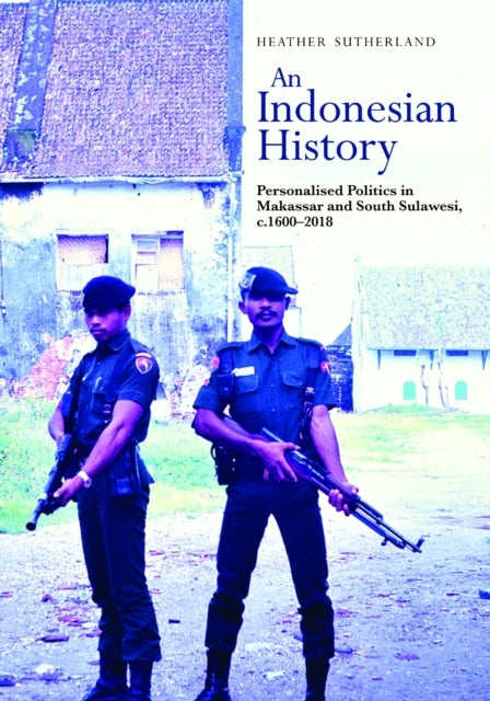 An Indonesian Historypersonalised Politics In Makassar and S