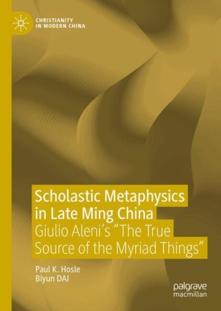 Scholastic Metaphysics In Late Ming Chinagiulio Aleni's The