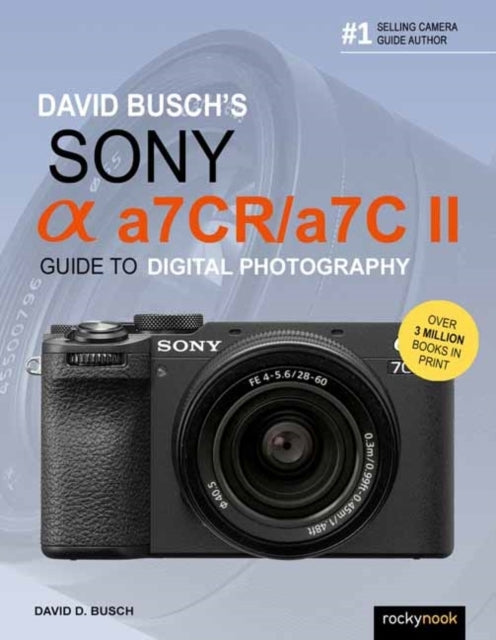 David Busch's Sony Alpha A7cr/a7c Ii Guide to Digital Photog