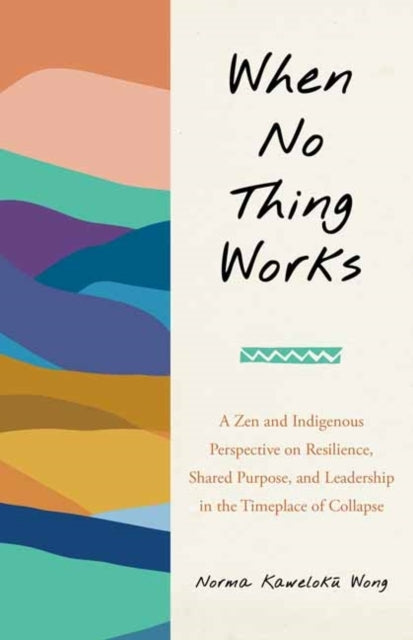 When No Thing Worksa Zen And Indigenous Perspective On Resil