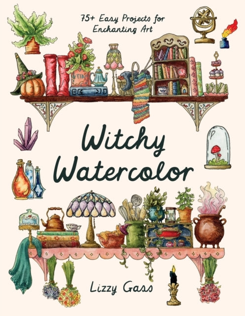 Witchy Watercolor75+ Easy Projects for Enchanting Art